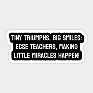 Tiny Triumphs, Big Smiles: ECSE Teachers, Making Little Miracles Happen! Sticker